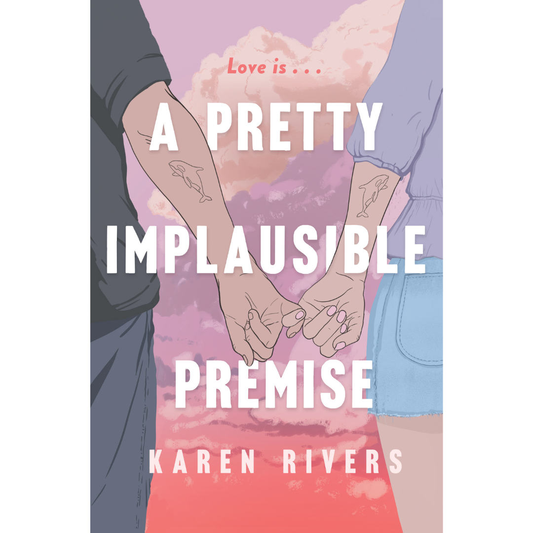 A Pretty Implausible Premise by Karen Rivers